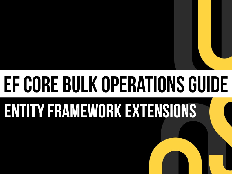 EF Core Bulk Operations Guide with Entity Framework Extensions – Learn BulkInsert, BulkUpdate, BulkDelete, BulkMerge, and BulkSynchronize