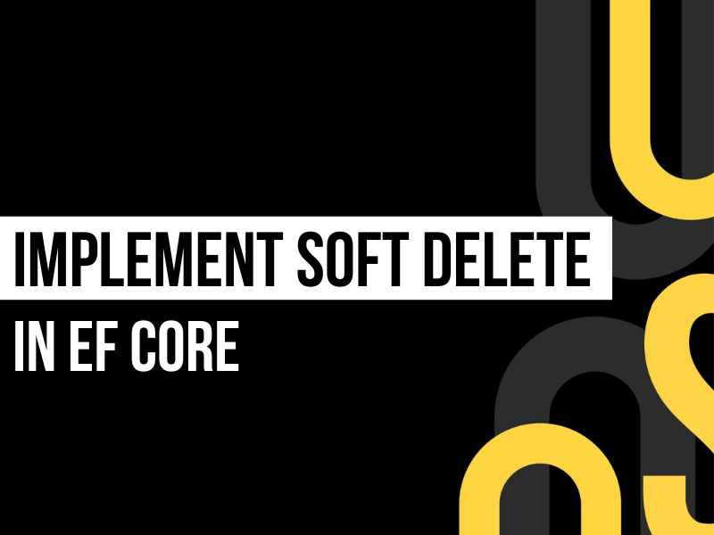 How to implement soft delete in EF Core using query filters and interceptors